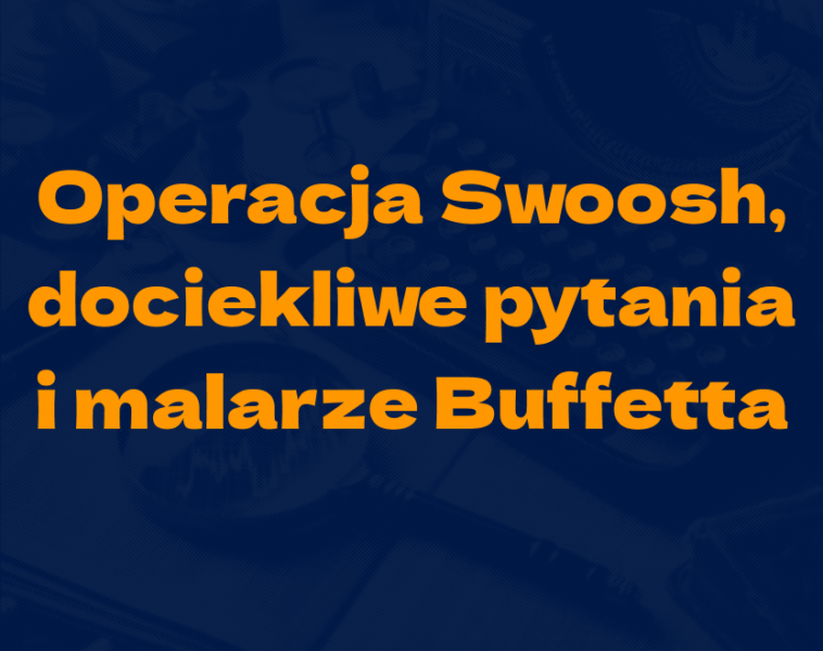 Operacja Swoosh, dociekliwe pytania i&nbsp;malarze Buffetta